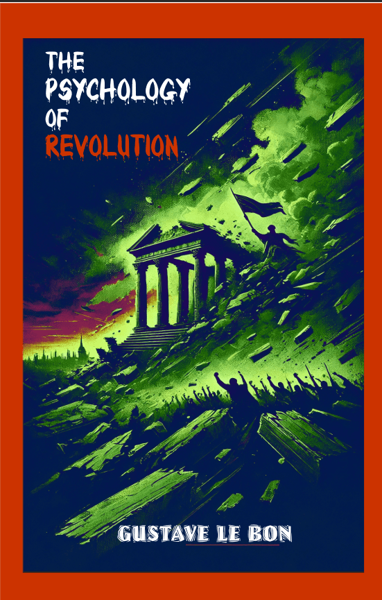 THE PSYCHOLOGY OF REVOLUTION