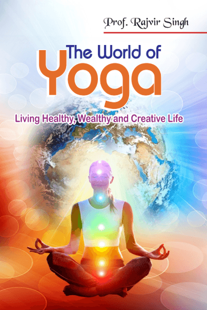 The World of Yoga: Living Healthy, Wealthy and Creative Life
