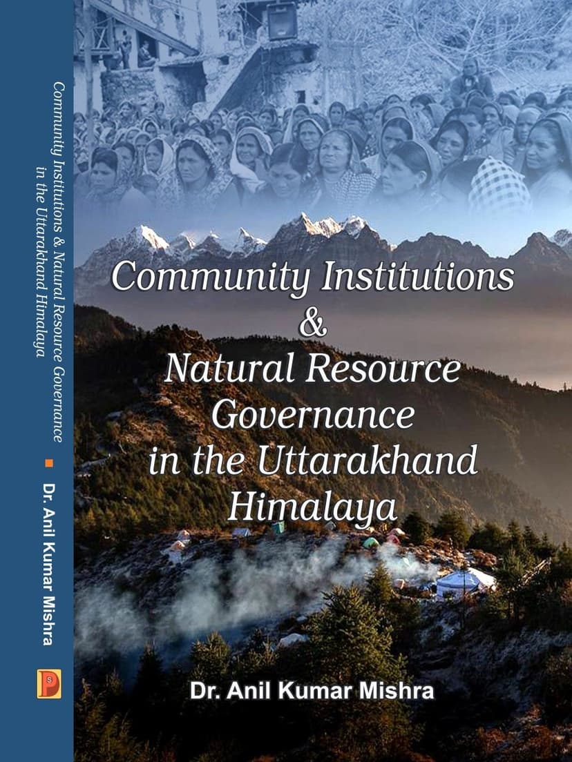 Community Institutions & Natural Resourse Governance in the Uttarakhand Himalaya