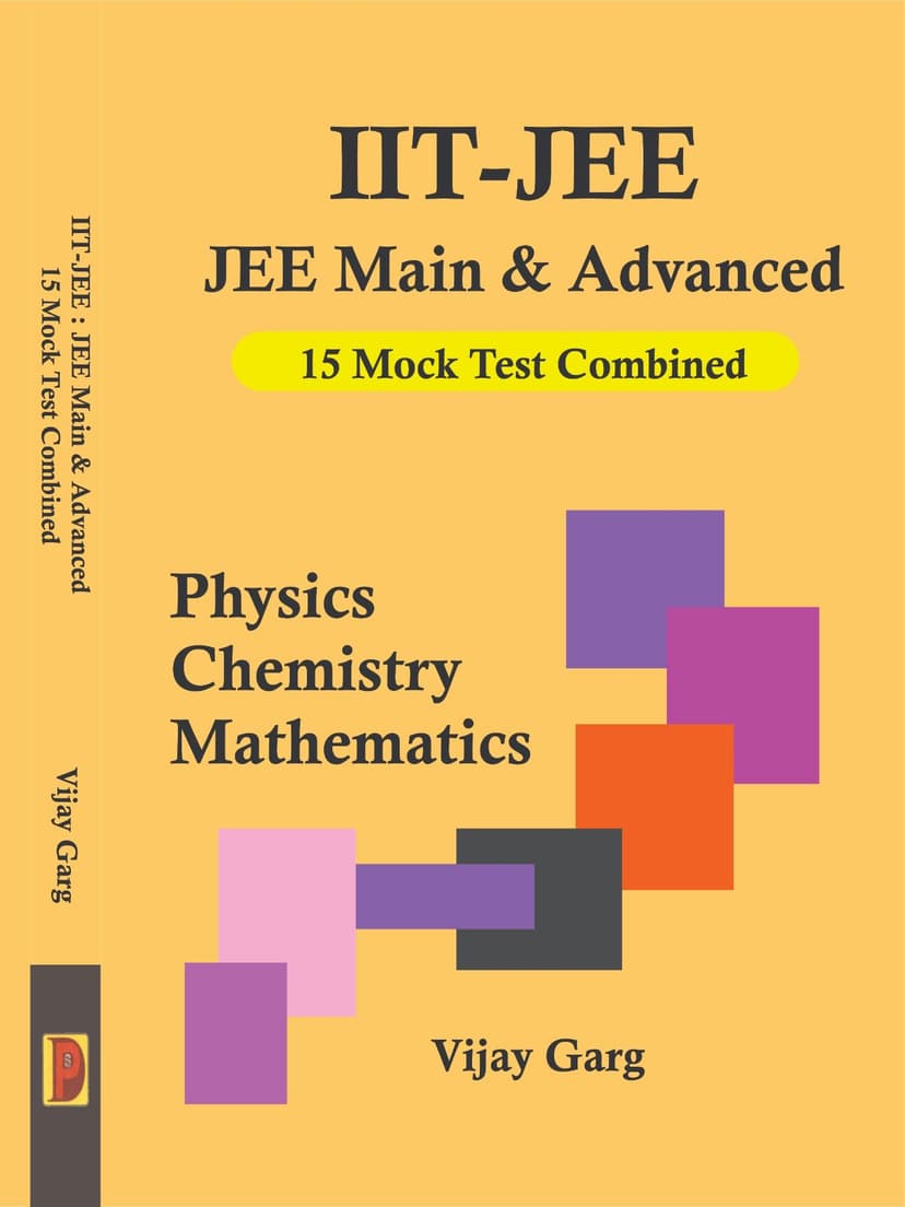 IIT-JEE : JEE Main and Advanced 15 Mock Test Combined - Physics, Chemistry And Mathematics