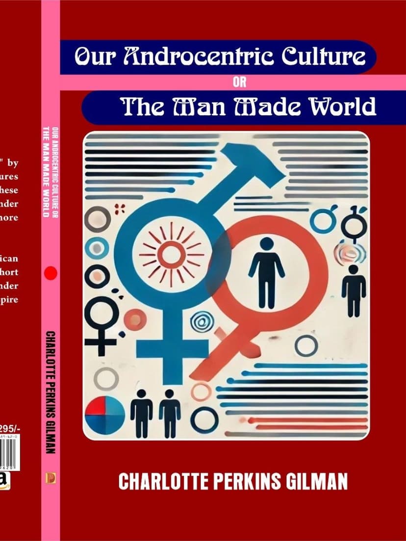 OUR ANDROCENTRIC CULTURE OR THE MAN MADE WORLD