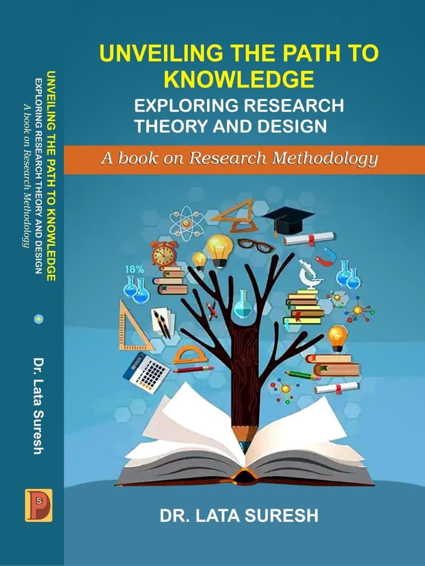 Unveiling The Path To Knowledge: Exploring Research Theory and Design (A book on Research Methodology)