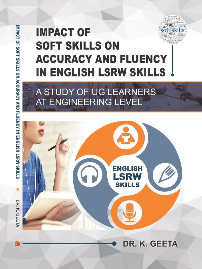 IMPACT OF SOFT SKILLS ON ACCURACY AND FLUENCY IN ENGLISH LSRW SKILLS : A STUDY OF UG LEARNERS AT ENGINEERING LEVEL