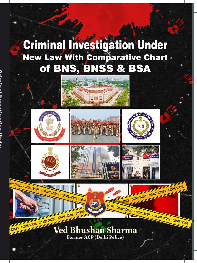 Criminal Investigation Under New Law With Comparative Chart of BNS, BNSS & BSA