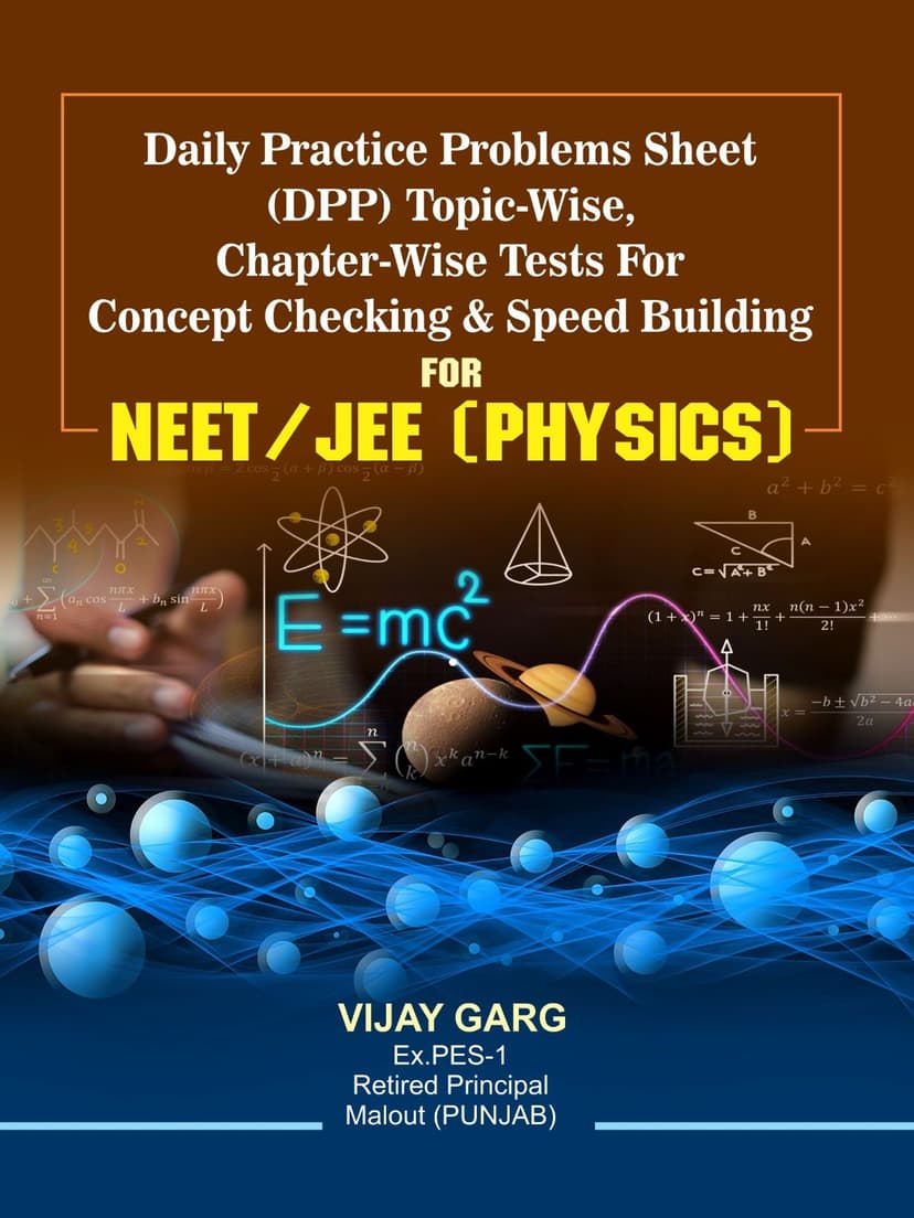 Daily Practice Problems Sheet (DPP) Topic-Wise, Chapter-Wise Tests For Concept Checking & Speed Building : For Neet/JEE (Physics)