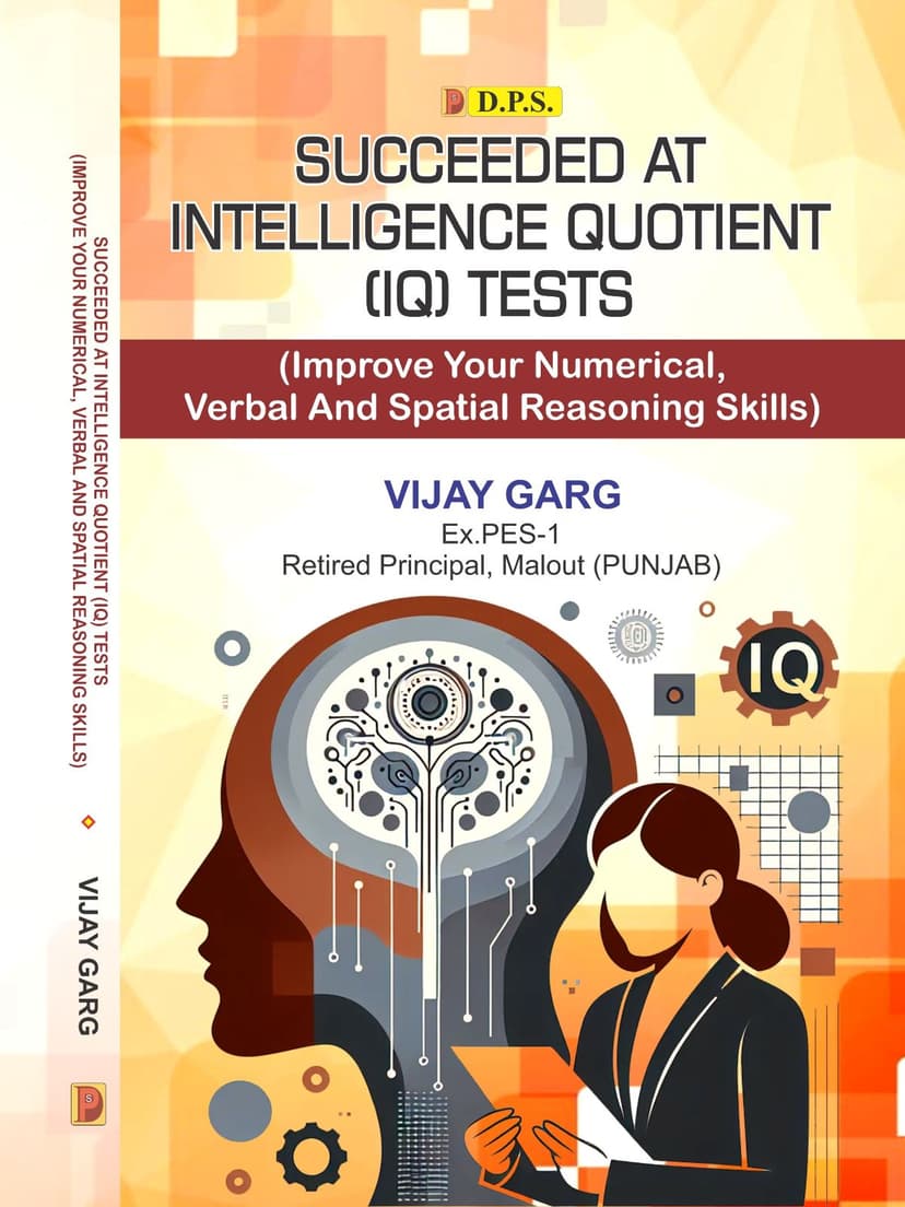 Succeeded At Intelligence Quotient (IQ) Tests (Improve Your Numerical, Verbal And Spatial Reasoning Skills)