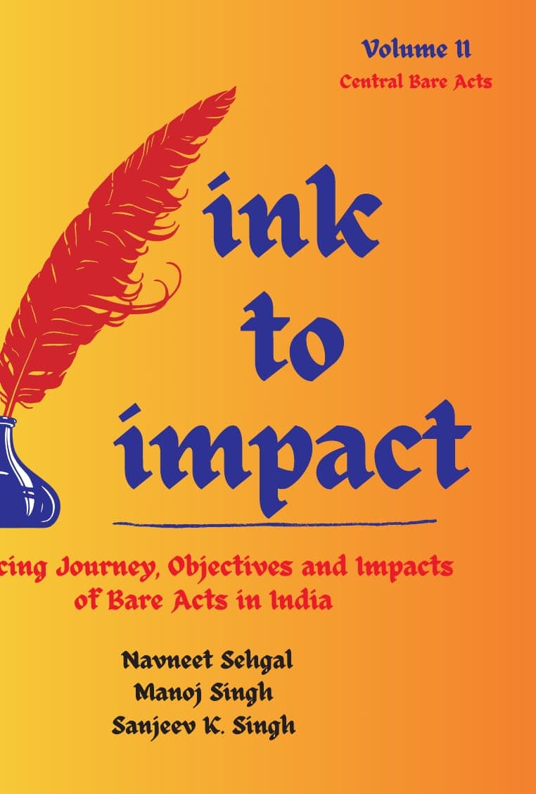 Ink to Impact: Tracing Journey, Objectives and Impacts of Bare Acts in India (Vol. 2)